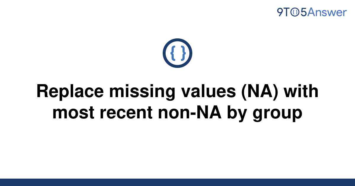 solved-replace-missing-values-na-with-most-recent-9to5answer