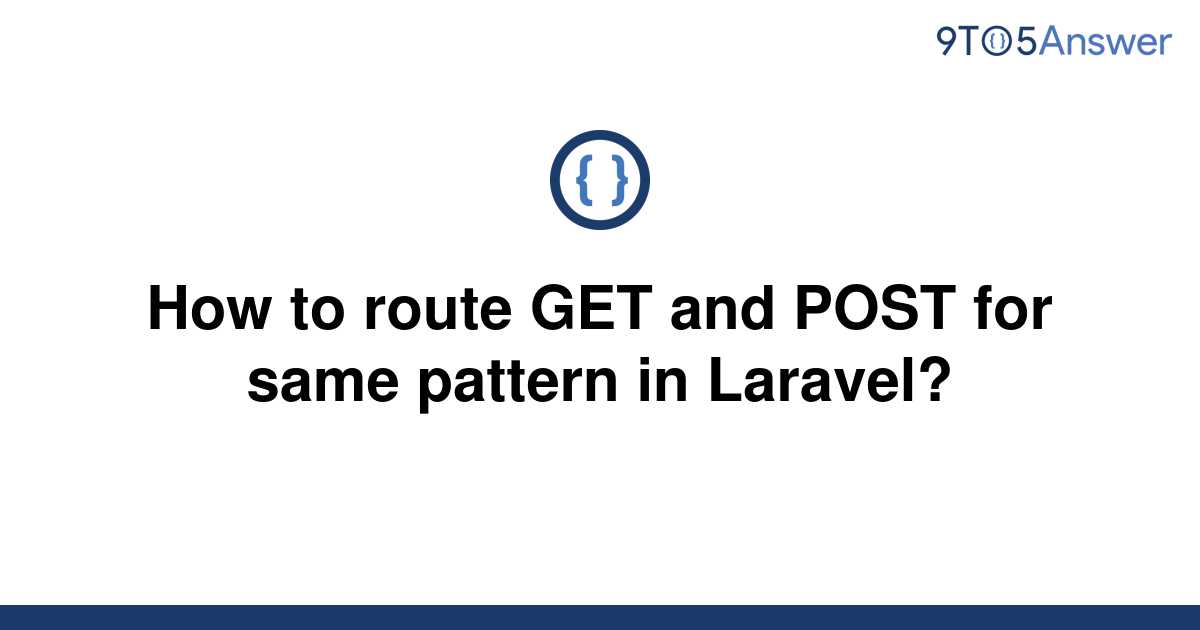 solved-how-to-route-get-and-post-for-same-pattern-in-9to5answer