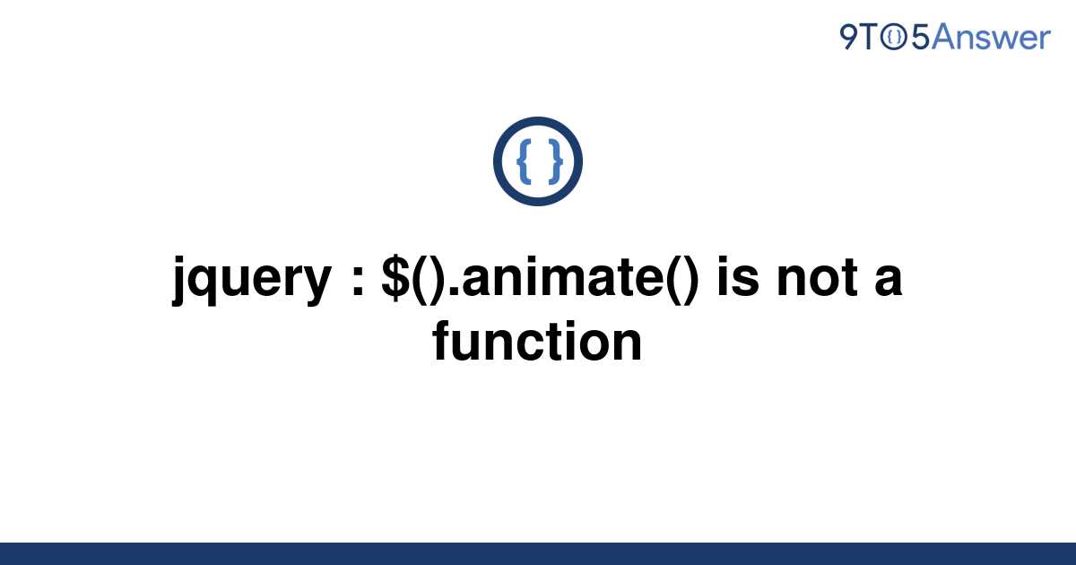 solved-jquery-animate-is-not-a-function-9to5answer