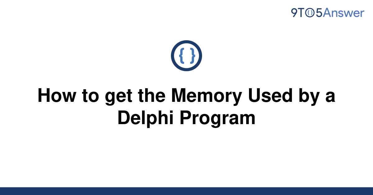 solved-how-to-get-the-memory-used-by-a-delphi-program-9to5answer