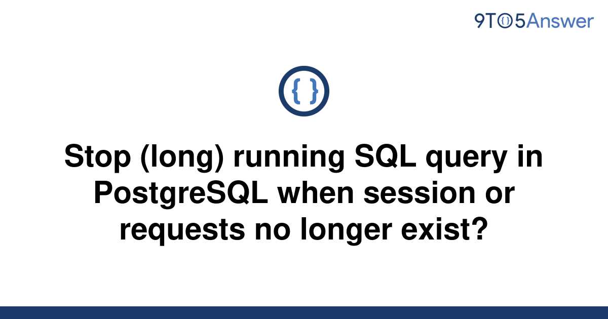 solved-stop-long-running-sql-query-in-postgresql-when-9to5answer