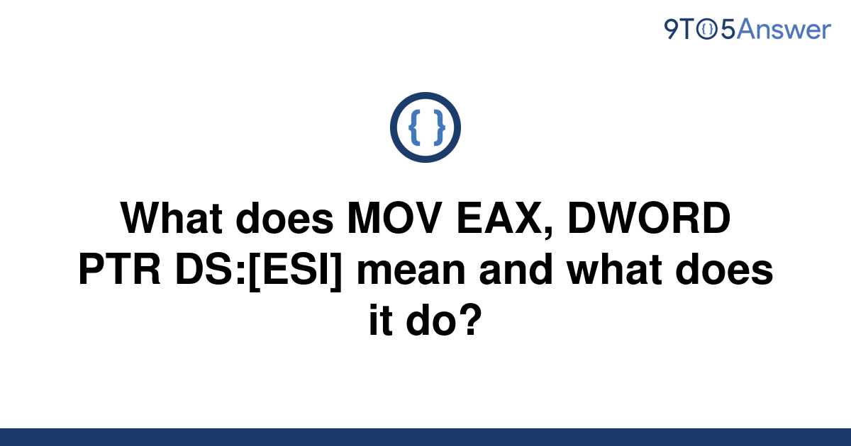 solved-what-does-mov-eax-dword-ptr-ds-esi-mean-and-9to5answer