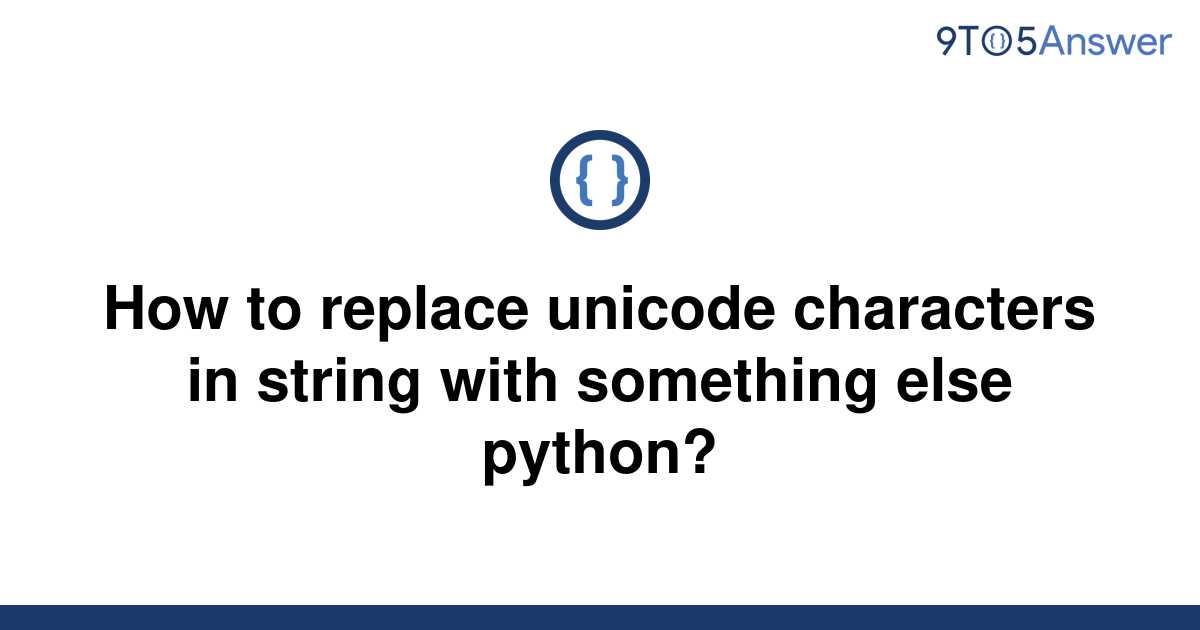 solved-how-to-replace-unicode-characters-in-string-with-9to5answer