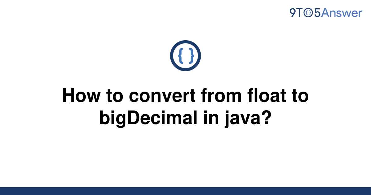 solved-how-to-convert-from-float-to-bigdecimal-in-java-9to5answer