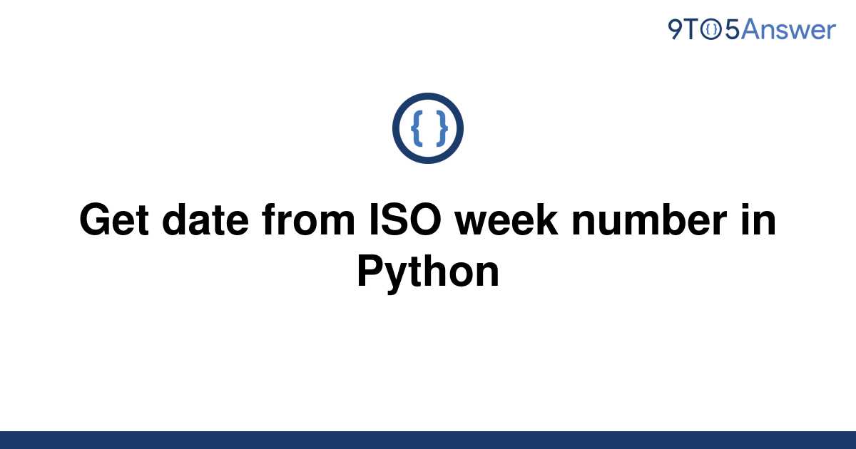 solved-get-date-from-iso-week-number-in-python-9to5answer