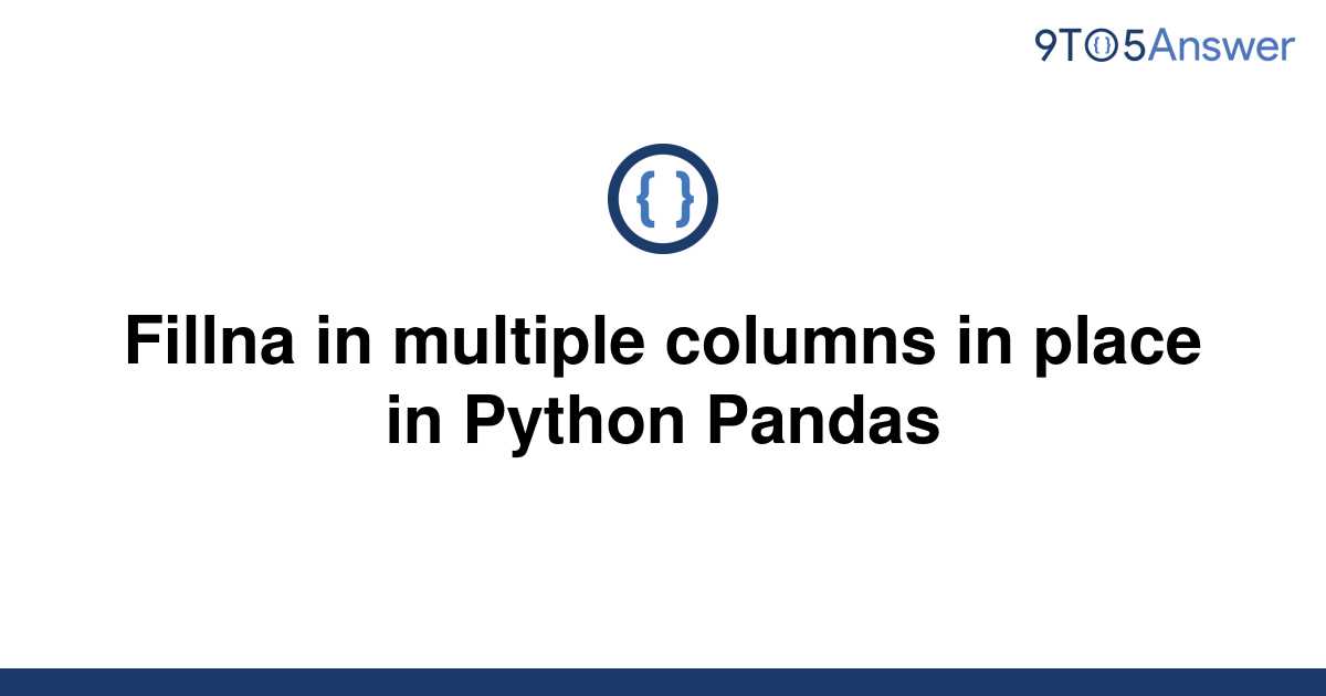 solved-fillna-in-multiple-columns-in-place-in-python-9to5answer