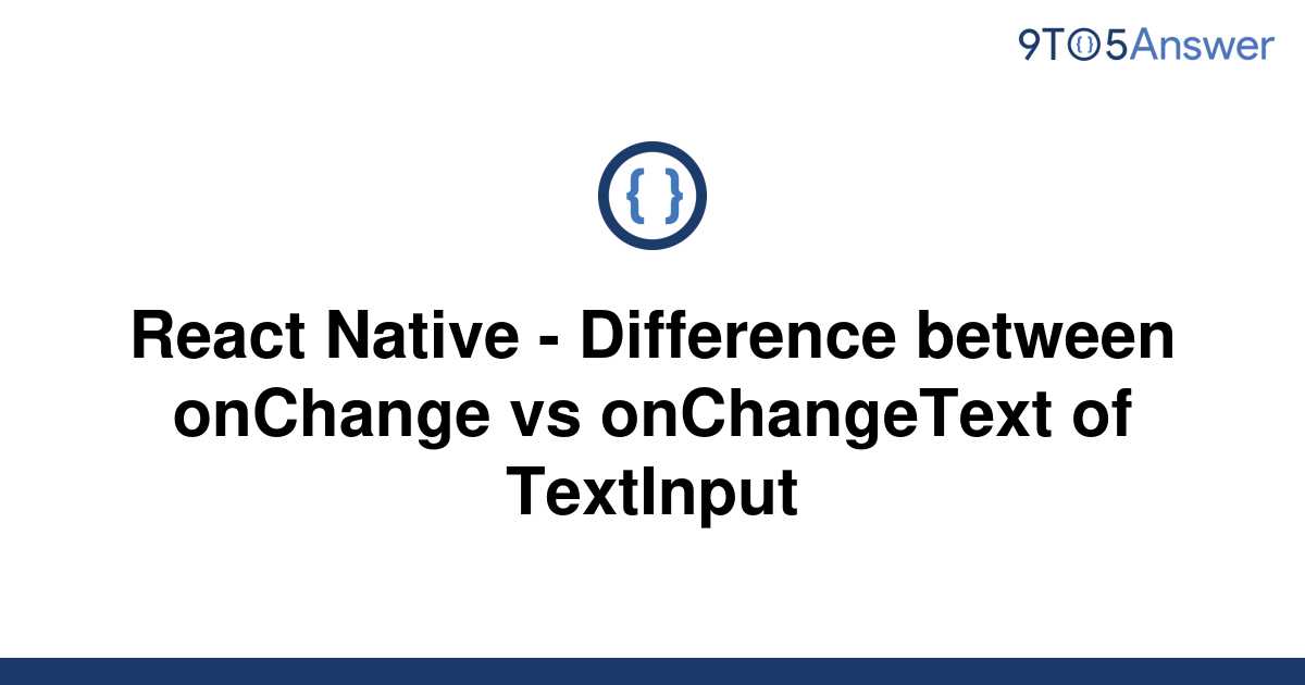 solved-react-native-difference-between-onchange-vs-9to5answer