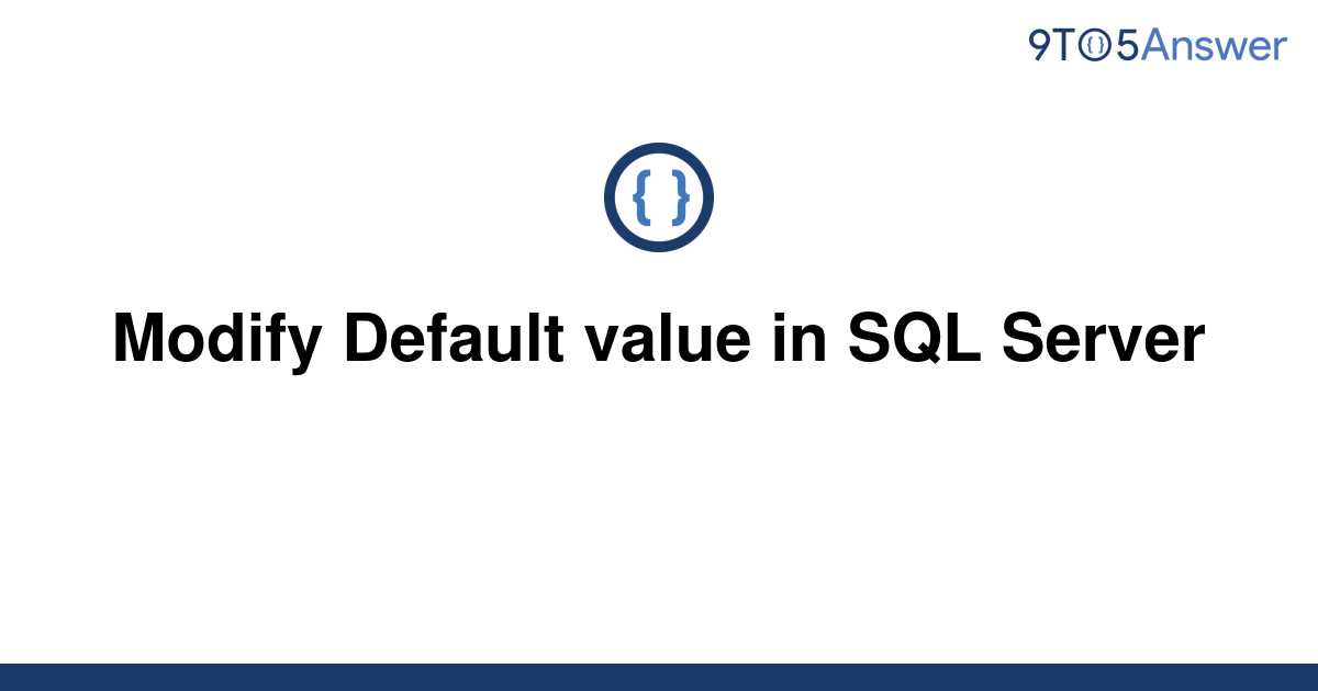 solved-modify-default-value-in-sql-server-9to5answer