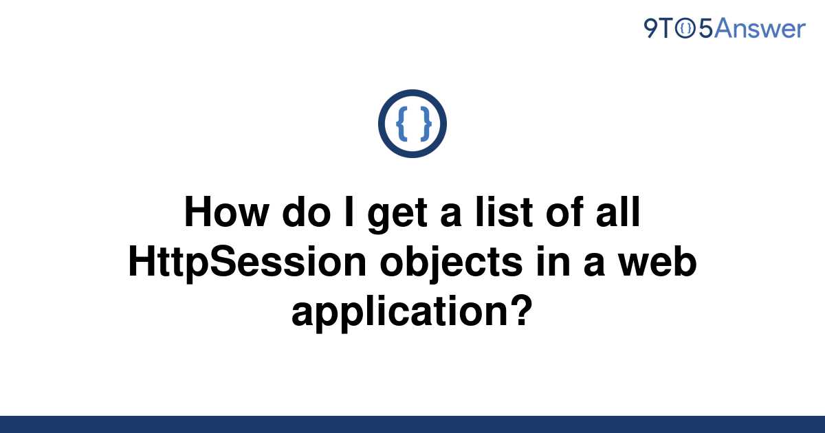 solved-how-do-i-get-a-list-of-all-httpsession-objects-9to5answer