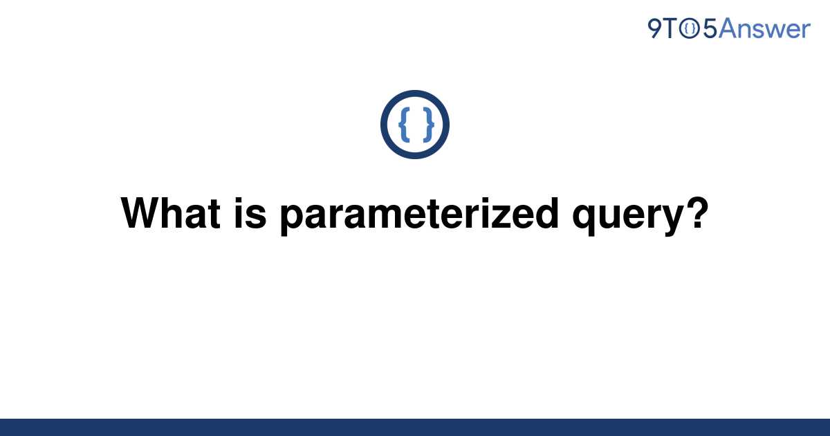 solved-what-is-parameterized-query-9to5answer