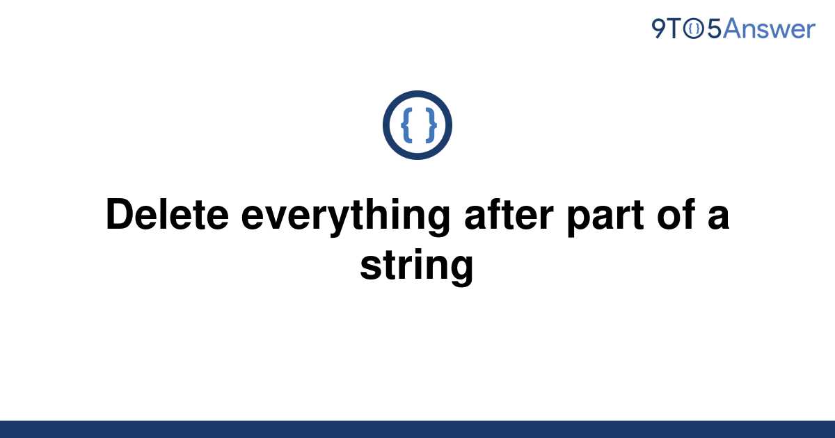 solved-delete-everything-after-part-of-a-string-9to5answer