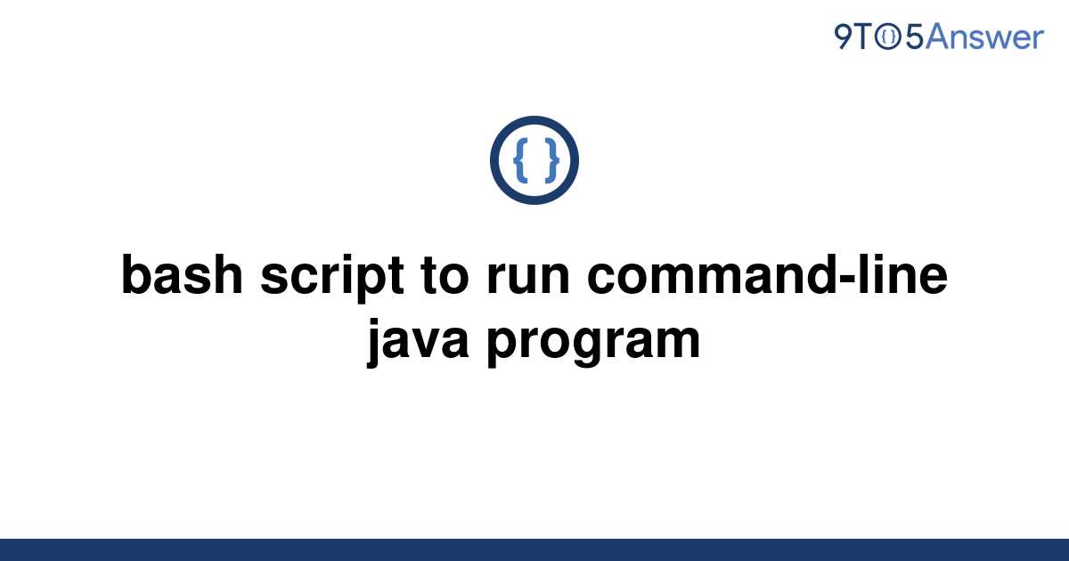 solved-bash-script-to-run-command-line-java-program-9to5answer