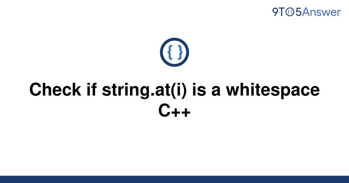 solved-check-if-string-at-i-is-a-whitespace-c-9to5answer