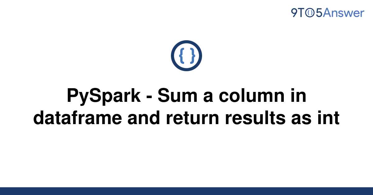 solved-pyspark-sum-a-column-in-dataframe-and-return-9to5answer