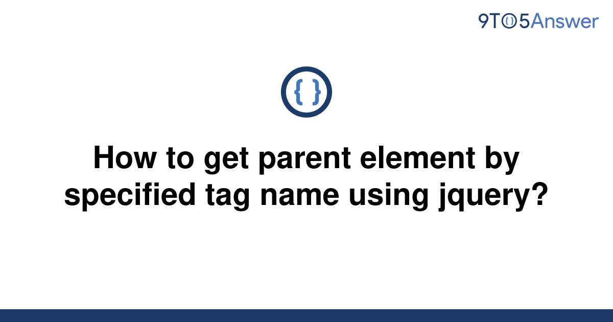 solved-how-to-get-parent-element-by-specified-tag-name-9to5answer