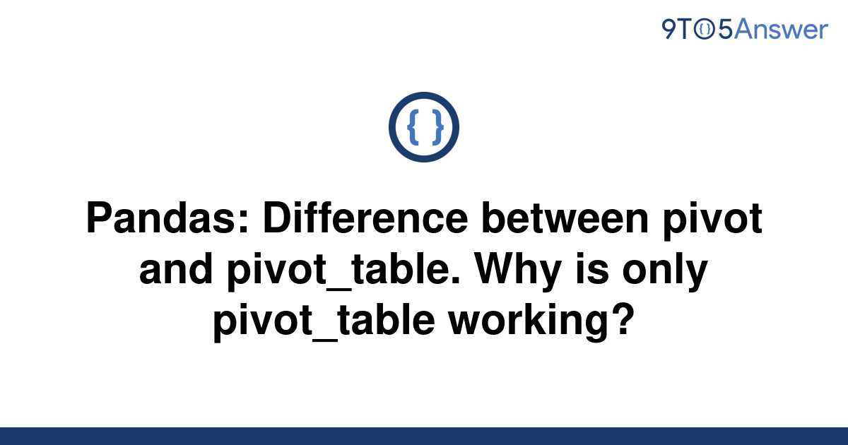 Difference Between Pivot And Pivot Table