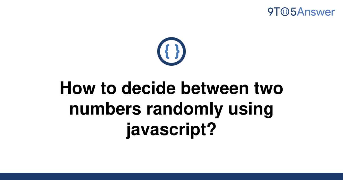 solved-how-to-decide-between-two-numbers-randomly-using-9to5answer