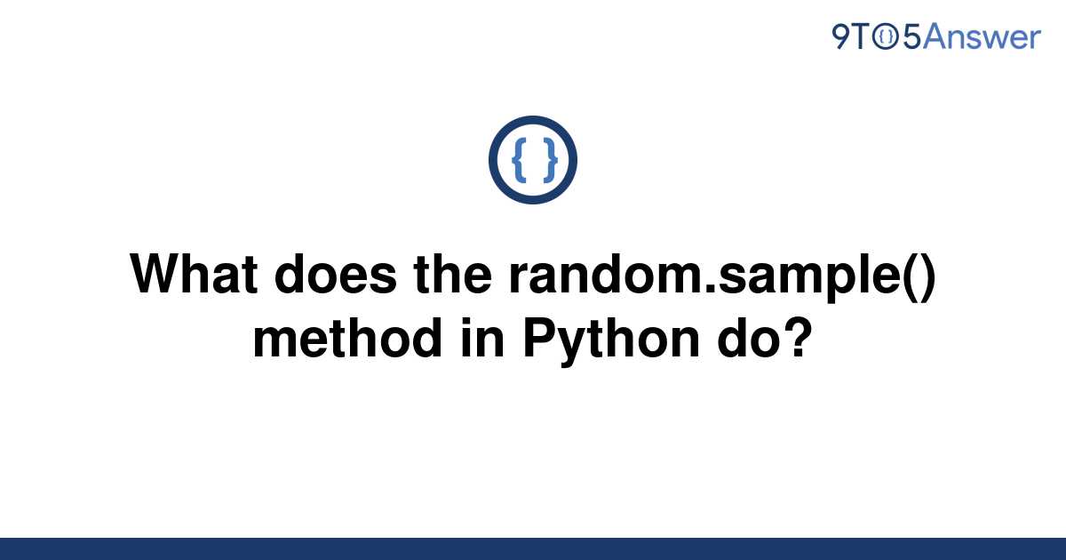 solved-what-does-the-random-sample-method-in-python-9to5answer