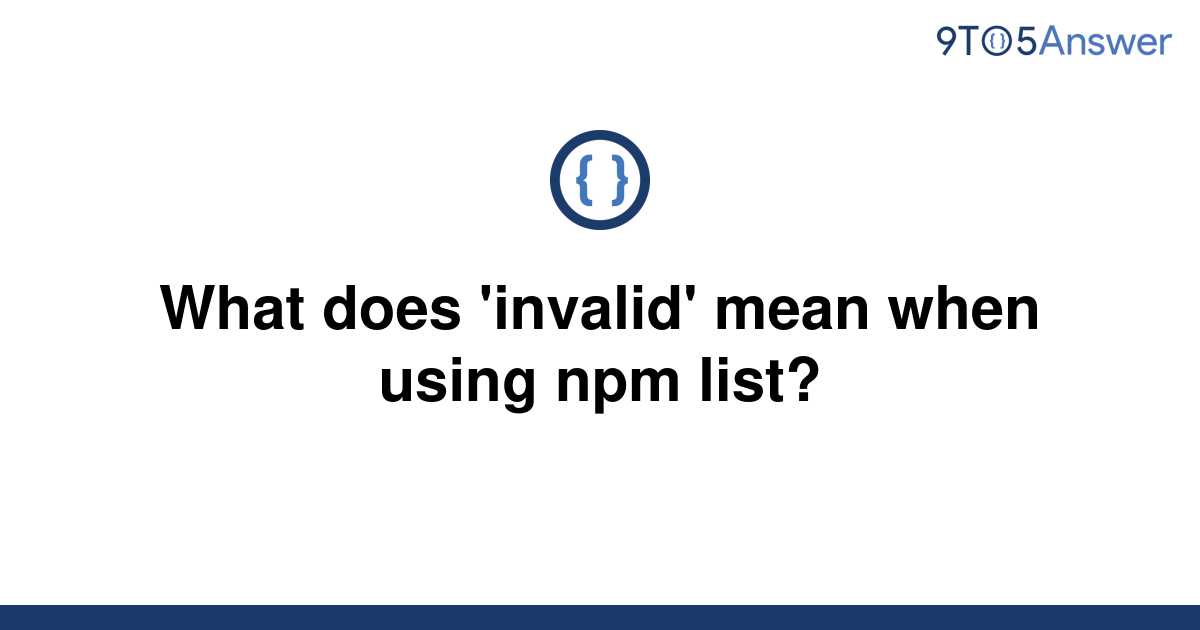 solved-what-does-invalid-mean-when-using-npm-list-9to5answer