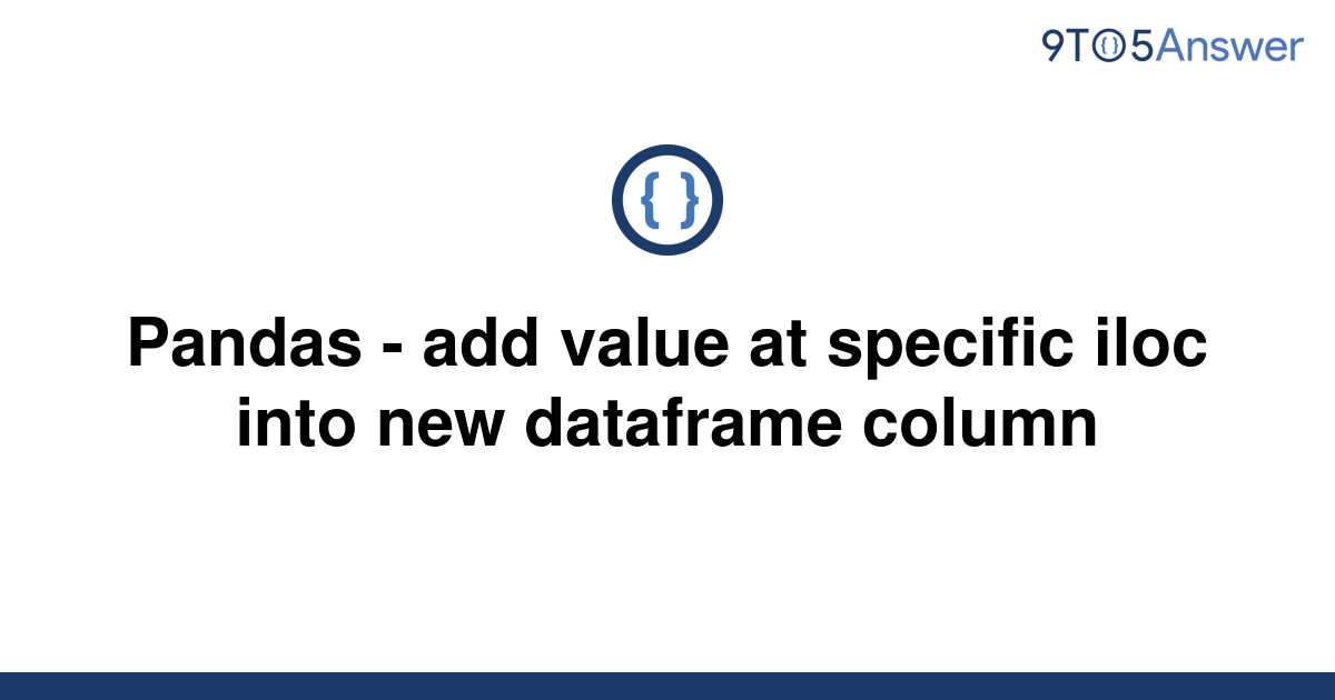 solved-pandas-add-value-at-specific-iloc-into-new-9to5answer