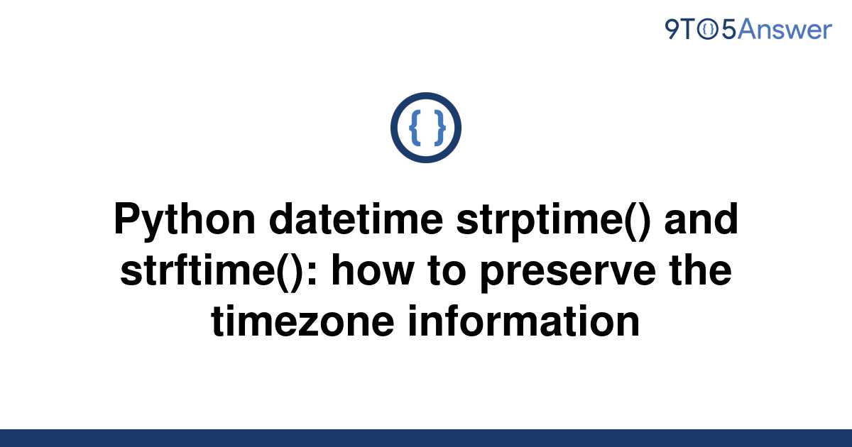 solved-python-datetime-strptime-and-strftime-how-9to5answer