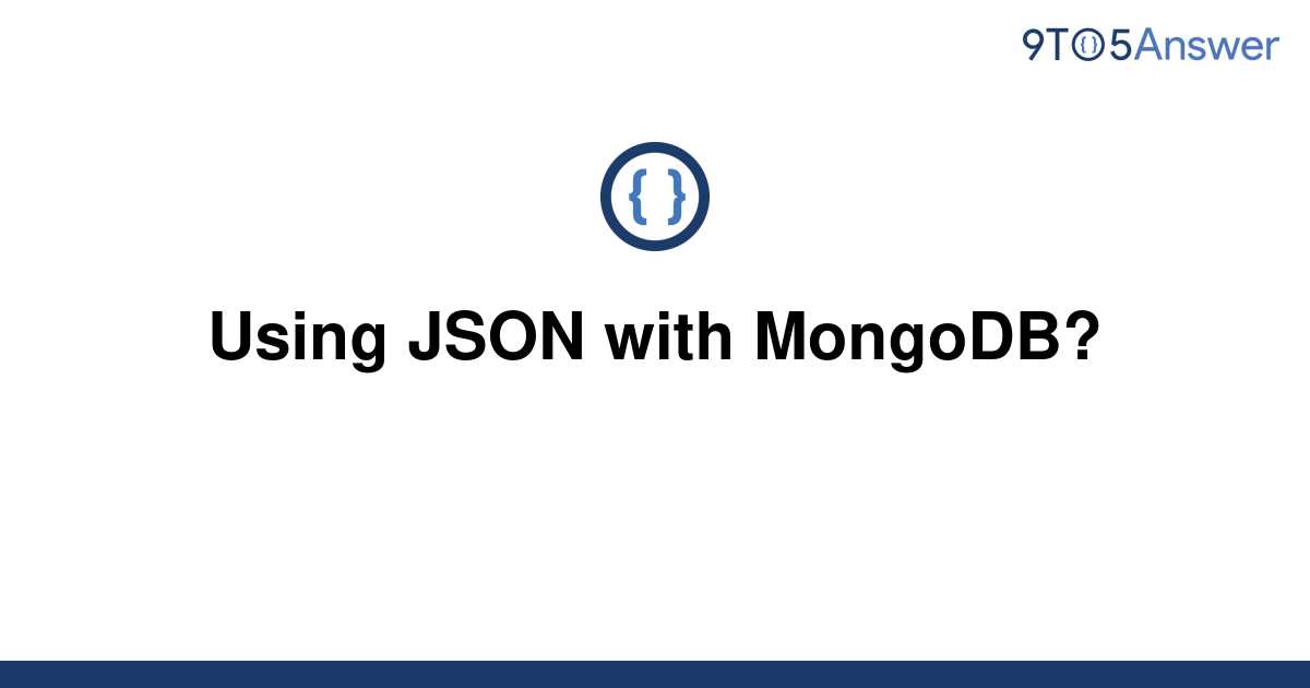 [Solved] Using JSON with MongoDB? 9to5Answer