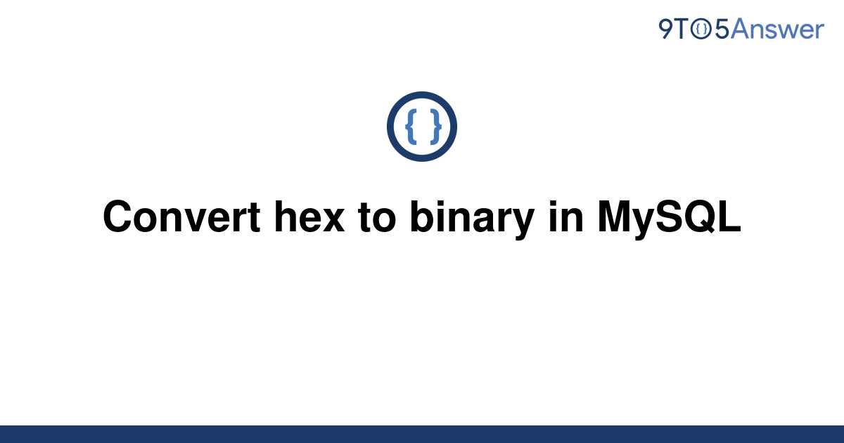 solved-convert-hex-to-binary-in-mysql-9to5answer