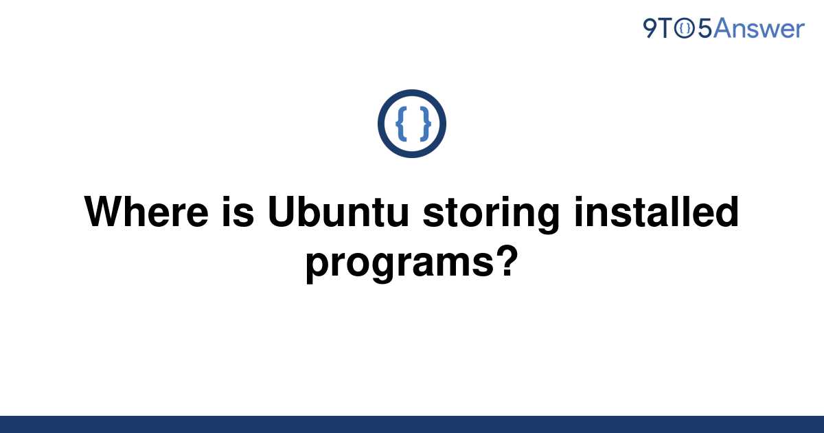 solved-where-is-ubuntu-storing-installed-programs-9to5answer