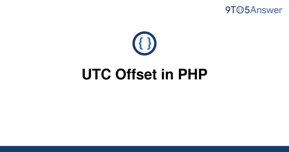 solved-utc-offset-in-php-9to5answer