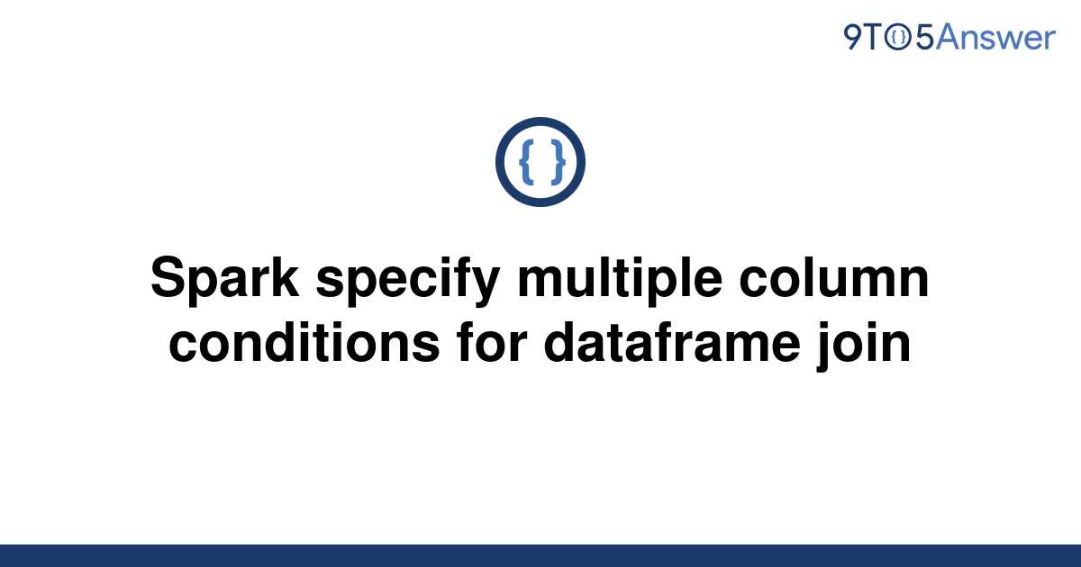 solved-spark-specify-multiple-column-conditions-for-9to5answer