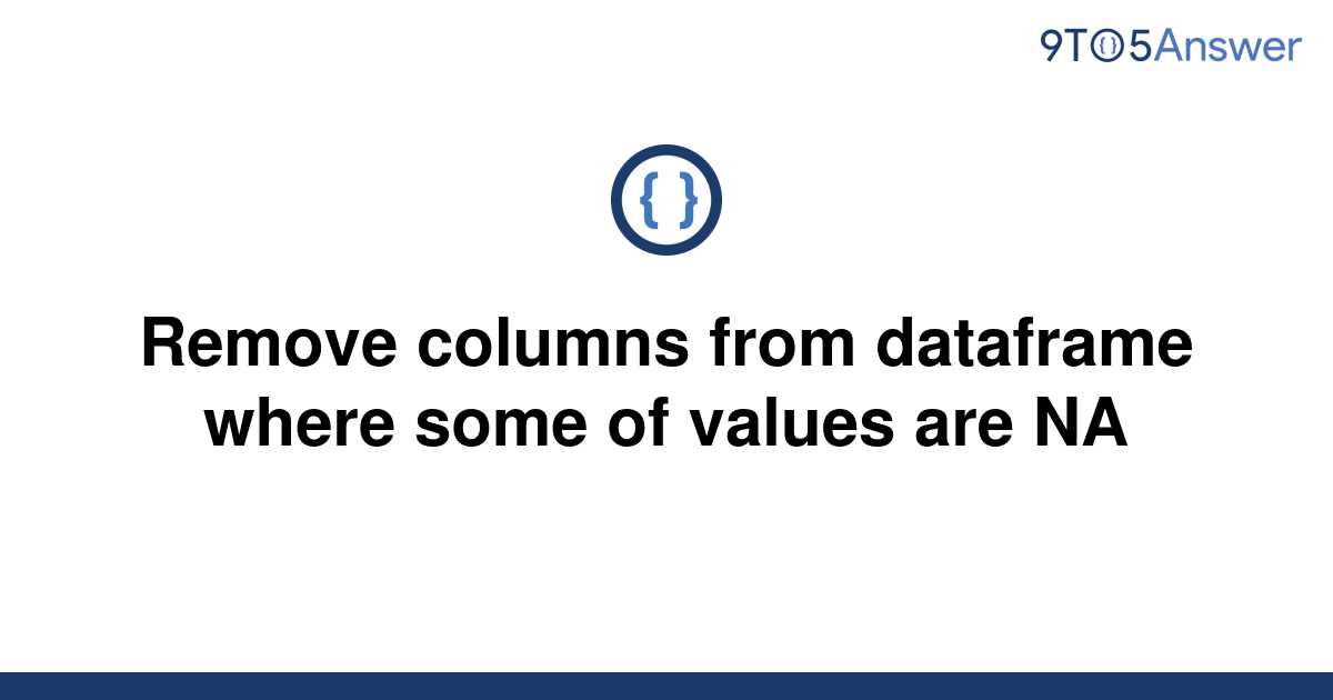 solved-remove-columns-from-dataframe-where-some-of-9to5answer