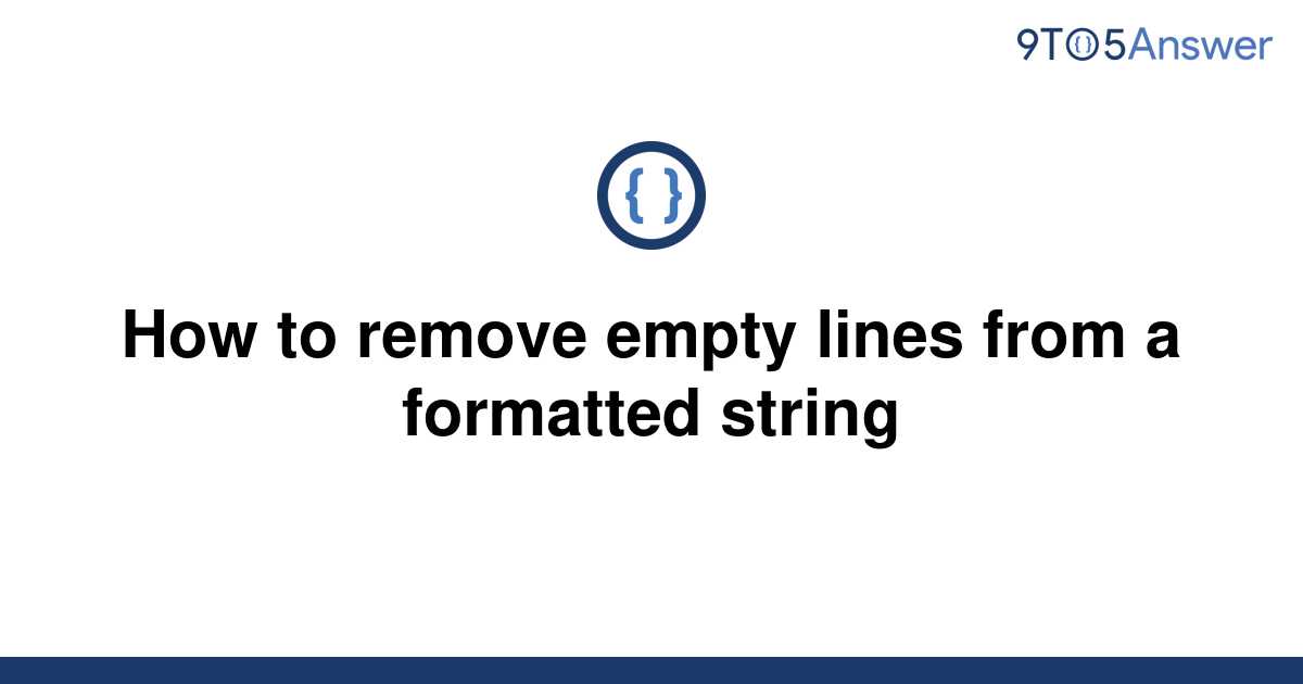 solved-how-to-remove-empty-lines-from-a-formatted-9to5answer