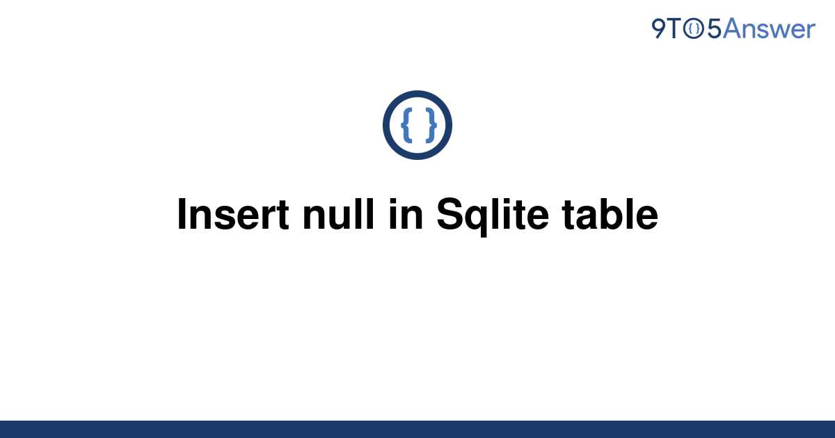 solved-insert-null-in-sqlite-table-9to5answer