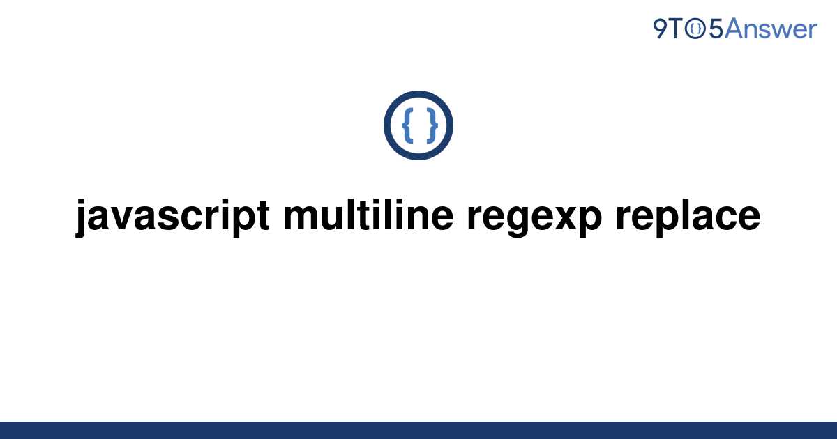 solved-javascript-multiline-regexp-replace-9to5answer