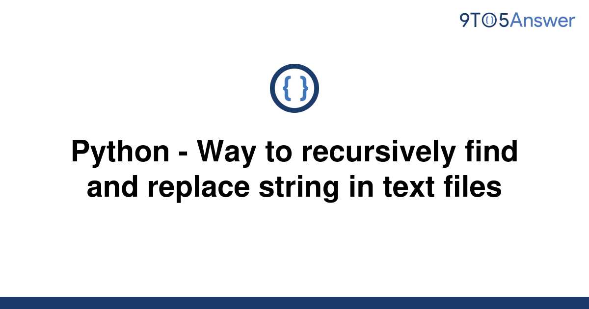 solved-python-way-to-recursively-find-and-replace-9to5answer