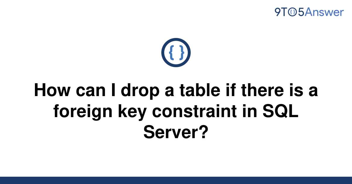 solved-how-can-i-drop-a-table-if-there-is-a-foreign-key-9to5answer