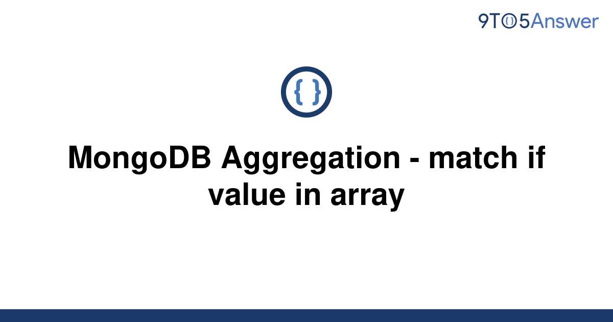 solved-mongodb-aggregation-match-if-value-in-array-9to5answer