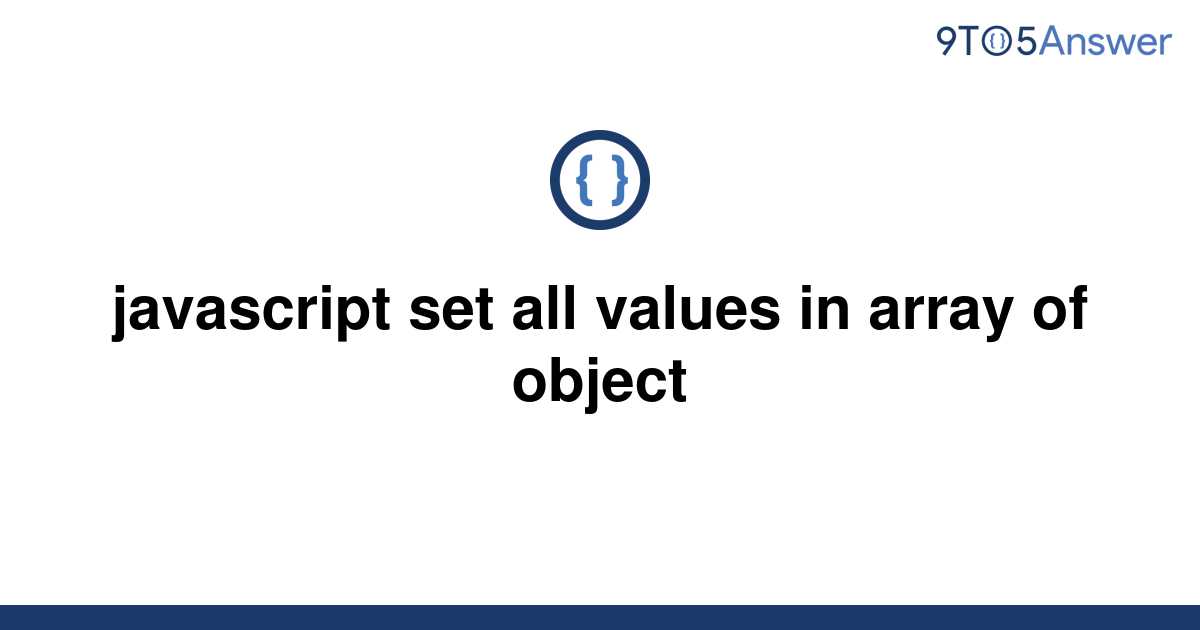 solved-javascript-set-all-values-in-array-of-object-9to5answer