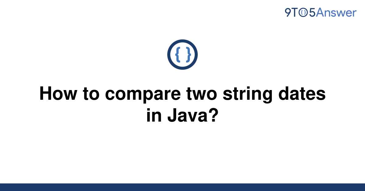 solved-how-to-compare-two-string-dates-in-java-9to5answer