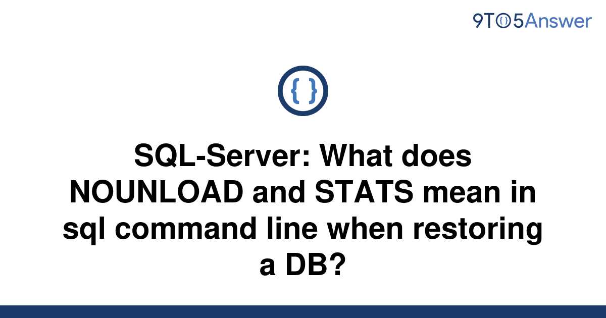 solved-sql-server-what-does-nounload-and-stats-mean-in-9to5answer