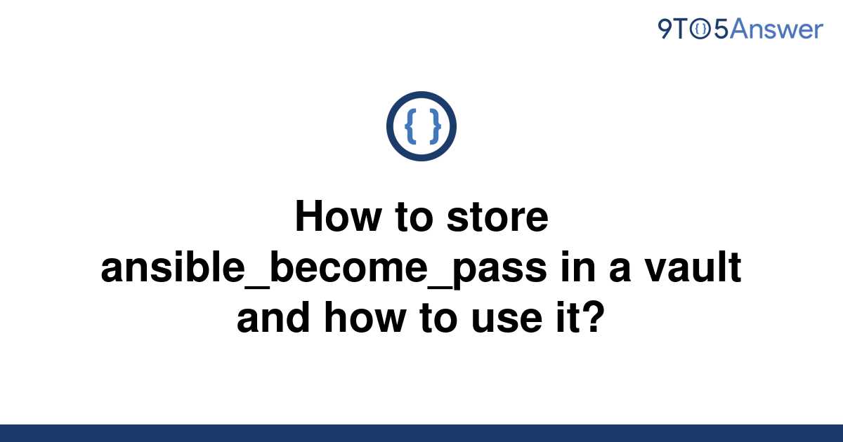 solved-how-to-store-ansible-become-pass-in-a-vault-and-9to5answer