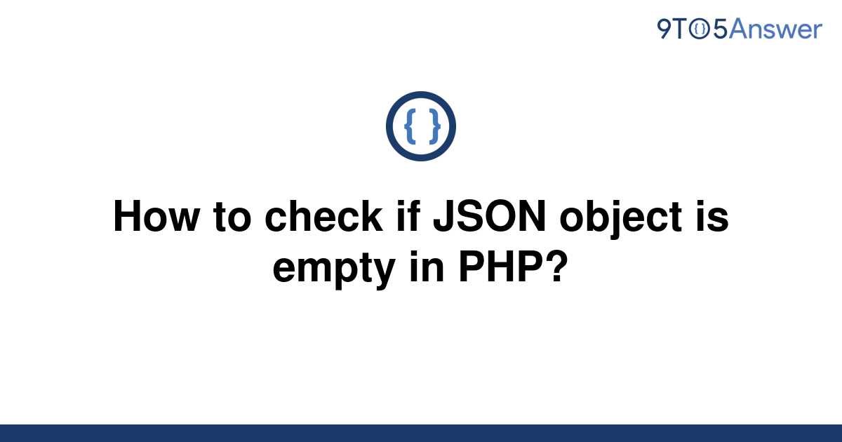 solved-how-to-check-if-json-object-is-empty-in-php-9to5answer