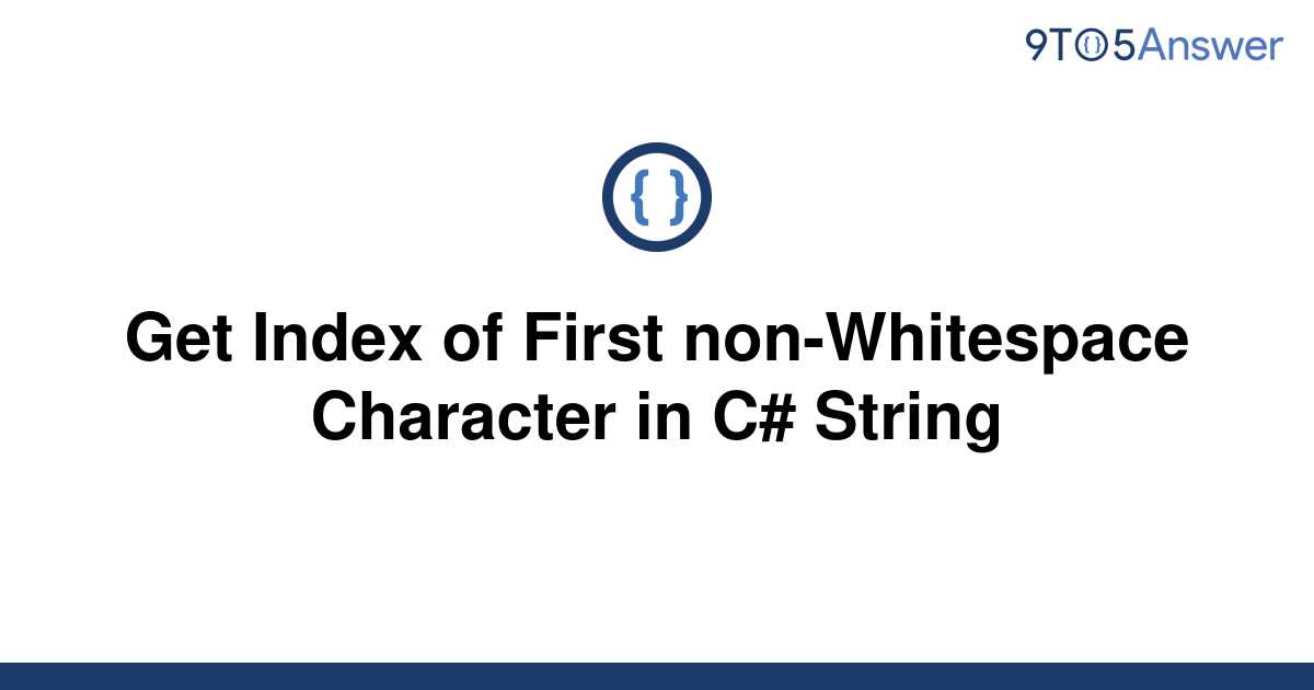 solved-get-index-of-first-non-whitespace-character-in-9to5answer