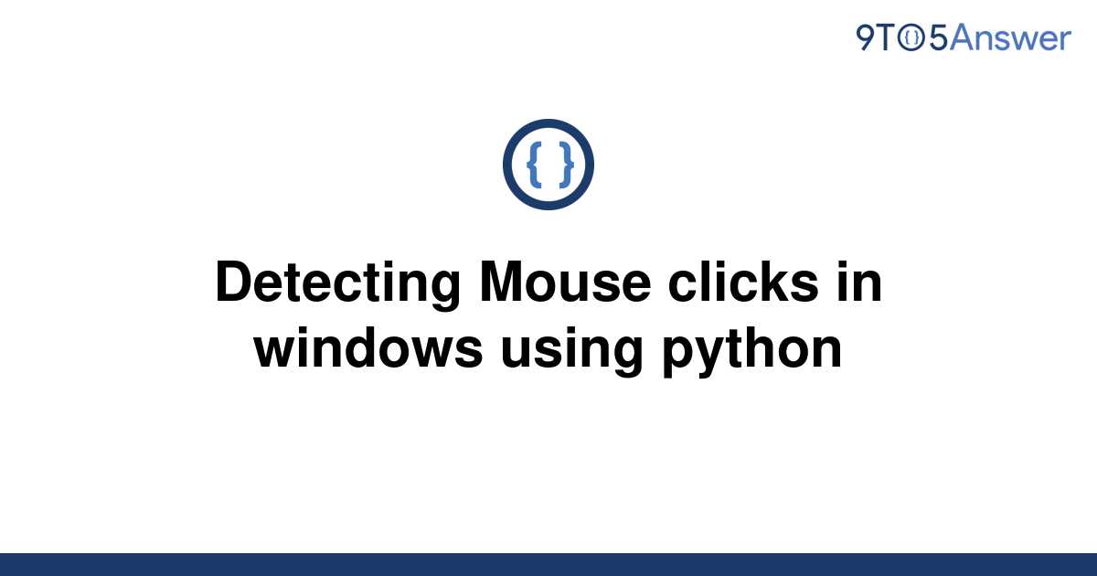 solved-detecting-mouse-clicks-in-windows-using-python-9to5answer