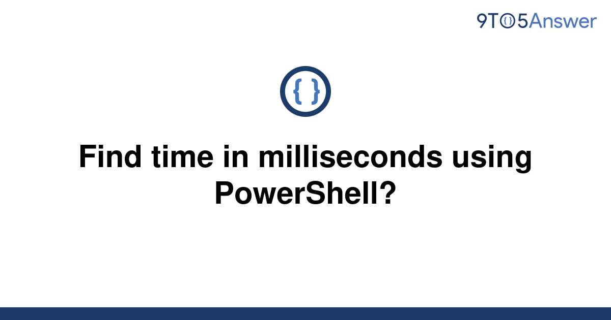 solved-find-time-in-milliseconds-using-powershell-9to5answer