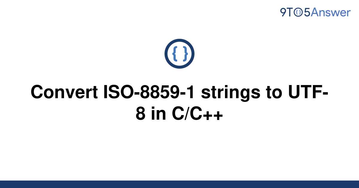 solved-convert-iso-8859-1-strings-to-utf-8-in-c-c-9to5answer