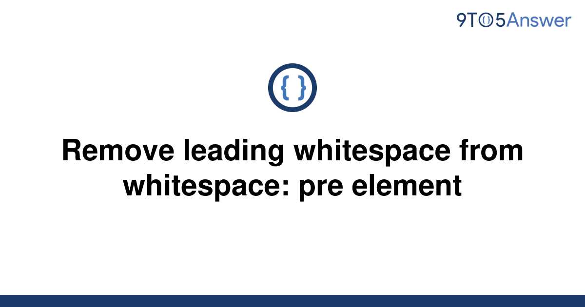 solved-remove-leading-whitespace-from-whitespace-pre-9to5answer