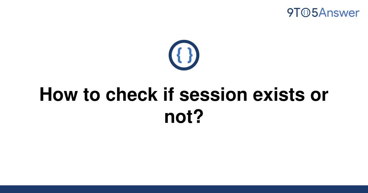 solved-how-to-check-if-session-exists-or-not-9to5answer