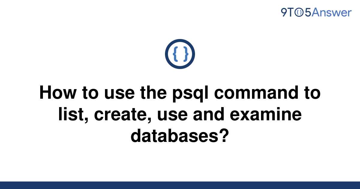 solved-how-to-use-the-psql-command-to-list-create-use-9to5answer