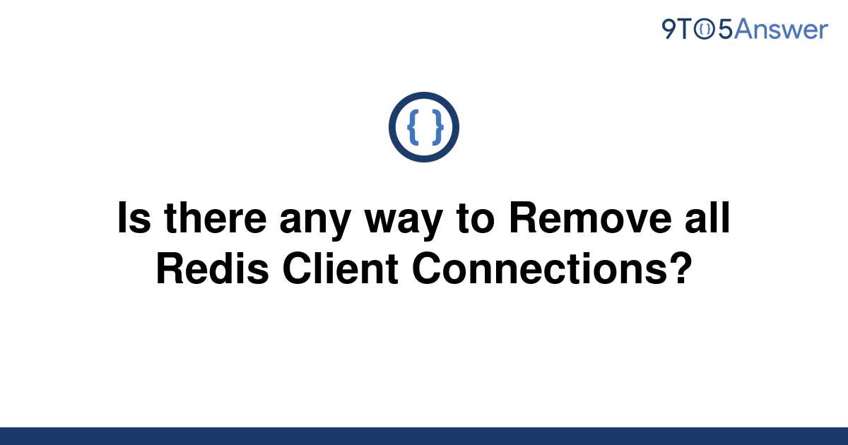 solved-is-there-any-way-to-remove-all-redis-client-9to5answer